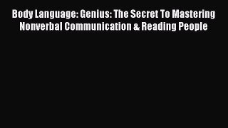 [PDF] Body Language: Genius: The Secret To Mastering Nonverbal Communication & Reading People