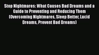 Read Stop Nightmares: What Causes Bad Dreams and a Guide to Preventing and Reducing Them (Overcoming