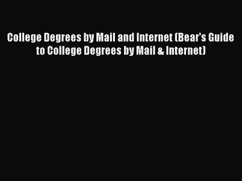 Read Book College Degrees by Mail and Internet (Bear's Guide to College Degrees by Mail & Internet)