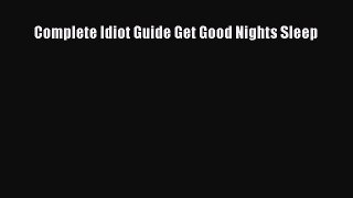 Read Complete Idiot Guide Get Good Nights Sleep PDF Online