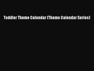 PDF Toddler Theme Calendar (Theme Calendar Series) Free Books
