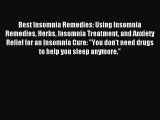 Read Best Insomnia Remedies: Using Insomnia Remedies Herbs Insomnia Treatment and Anxiety Relief