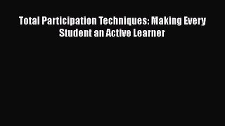 Download Total Participation Techniques: Making Every Student an Active Learner Free Books