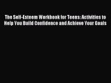 READ book  The Self-Esteem Workbook for Teens: Activities to Help You Build Confidence and