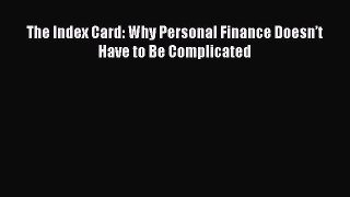 PDF The Index Card: Why Personal Finance Doesnâ€™t Have to Be Complicated  EBook
