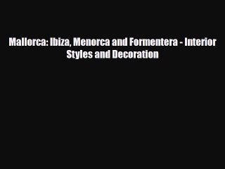 [PDF] Mallorca: Ibiza Menorca and Formentera - Interior Styles and Decoration Download Full