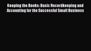READbook Keeping the Books: Basic Recordkeeping and Accounting for the Successful Small Business
