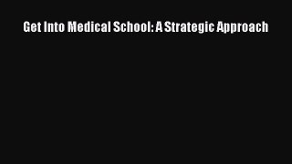 Read Book Get Into Medical School: A Strategic Approach E-Book Free