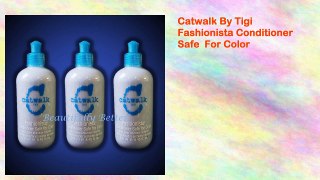 Catwalk By Tigi Fashionista Conditioner Safe For Color