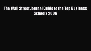 Read Book The Wall Street Journal Guide to the Top Business Schools 2006 ebook textbooks