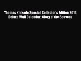 Read Thomas Kinkade Special Collector's Edition 2013 Deluxe Wall Calendar: Glory of the Seasons