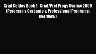Read Book Grad Guides Book 1:  Grad/Prof Progs Overvw 2009 (Peterson's Graduate & Professional