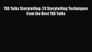 Download TED Talks Storytelling: 23 Storytelling Techniques from the Best TED Talks  Read Online