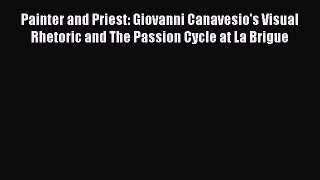 Read Books Painter and Priest: Giovanni Canavesio's Visual Rhetoric and The Passion Cycle at