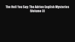 Read Books The Hell You Say: The Adrien English Mysteries (Volume 3) E-Book Free