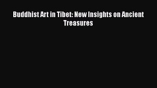 Read Books Buddhist Art in Tibet: New Insights on Ancient Treasures ebook textbooks