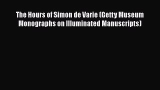 Read Books The Hours of Simon de Varie (Getty Museum Monographs on Illuminated Manuscripts)