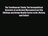 Read The Teotihuacan Trinity: The Sociopolitical Structure of an Ancient Mesoamerican City