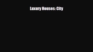 [PDF] Luxury Houses: City Read Full Ebook