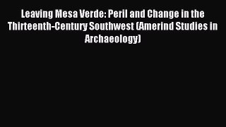 Read Leaving Mesa Verde: Peril and Change in the Thirteenth-Century Southwest (Amerind Studies