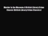 [Download] Murder in the Museum: A British Library Crime Classic (British Library Crime Classics)