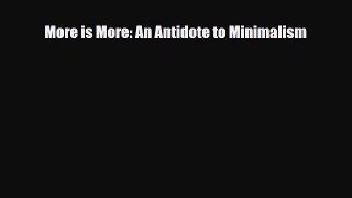 [PDF] More is More: An Antidote to Minimalism Read Full Ebook