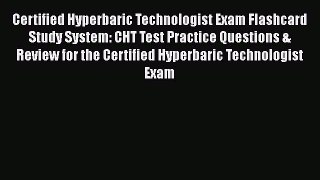 [Download] Certified Hyperbaric Technologist Exam Flashcard Study System: CHT Test Practice