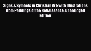 Read Books Signs & Symbols in Christian Art: with Illustrations from Paintings of the Renaissance