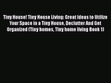[PDF] Tiny House! Tiny House Living: Great Ideas to Utilize Your Space in a Tiny House Declutter