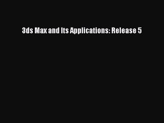 Read 3ds Max and Its Applications: Release 5 Ebook Free