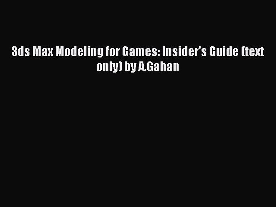 Read 3ds Max Modeling for Games: Insider's Guide (text only) by A.Gahan PDF Free