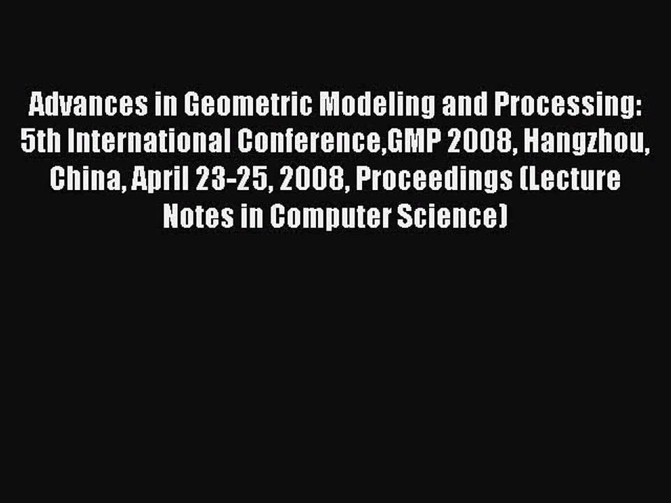 Read Advances in Geometric Modeling and Processing: 5th International ConferenceGMP 2008 Hangzhou