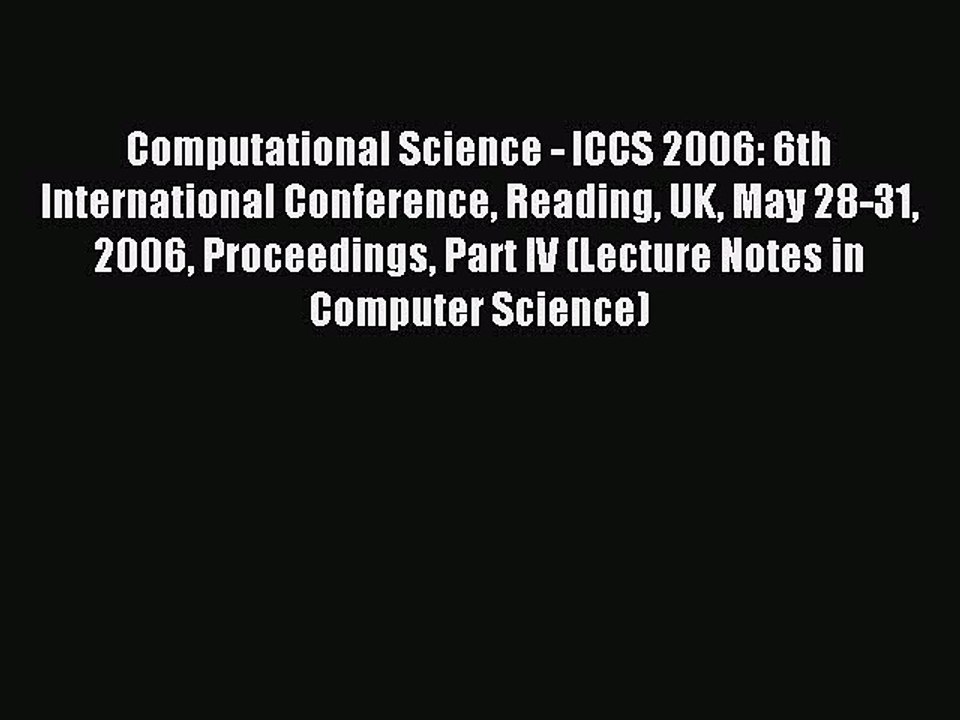 Read Computational Science - ICCS 2006: 6th International Conference Reading UK May 28-31 2006