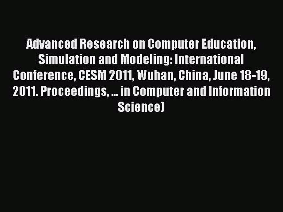 Read Advanced Research on Computer Education Simulation and Modeling: International Conference