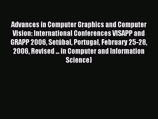 Read Advances in Computer Graphics and Computer Vision: International Conferences VISAPP and