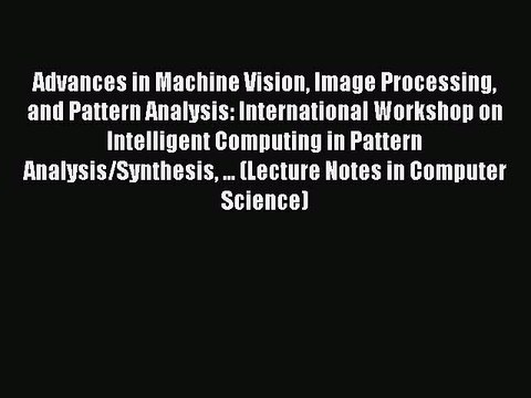 Read Advances in Machine Vision Image Processing and Pattern Analysis: International Workshop