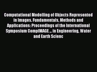 Read Computational Modelling of Objects Represented in Images. Fundamentals Methods and Applications: