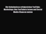 Read Die Geheimnisse erfolgreichen YouTube-Marketings: Von YouTubern lernen und Social Media