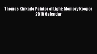 Read Books Thomas Kinkade Painter of Light: Memory Keeper 2010 Calendar E-Book Free