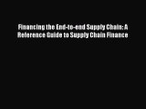 Read Financing the End-to-end Supply Chain: A Reference Guide to Supply Chain Finance Ebook