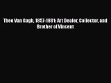 [Download] Theo Van Gogh 1857-1891: Art Dealer Collector and Brother of Vincent [Read] Online