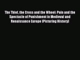 Read Books The Thief the Cross and the Wheel: Pain and the Spectacle of Punishment in Medieval