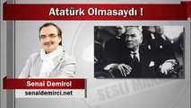 Atatürk Olmasaydı ! Sesli Makale
