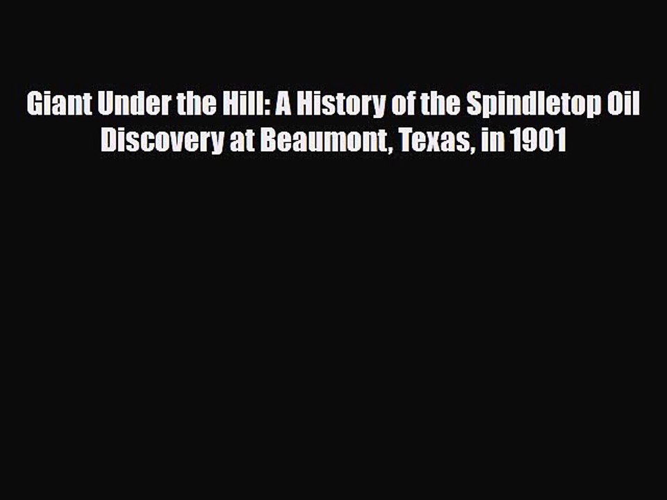 [Download] Giant Under the Hill: A History of the Spindletop Oil Discovery at Beaumont Texas