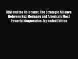 Read IBM and the Holocaust: The Strategic Alliance Between Nazi Germany and America's Most