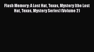 Read Books Flash Memory: A Lost Hat Texas Mystery (the Lost Hat Texas Mystery Series) (Volume