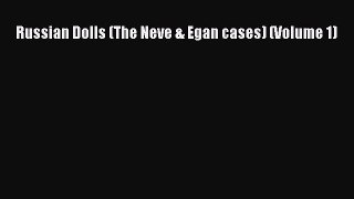 Download Books Russian Dolls (The Neve & Egan cases) (Volume 1) E-Book Download