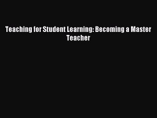 Download Teaching for Student Learning: Becoming a Master Teacher Ebook Free