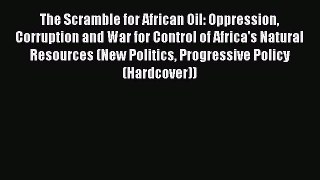 Read The Scramble for African Oil: Oppression Corruption and War for Control of Africa's Natural