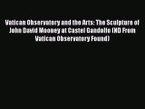 Read Books Vatican Observatory and the Arts: The Sculpture of John David Mooney at Castel Gandolfo